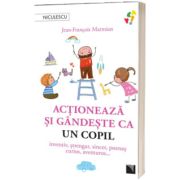 Actioneaza si gandeste ca un copil. Inventiv, strengar, sincer, poznas, curios, aventuros...