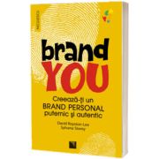 BRAND YOU. Creeaza-ti un brand personal puternic si autentic