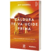 Caldura te va ucide prima - Viata si moartea pe o planeta parjolita