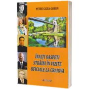 Inalti oaspeti straini in vizite oficiale la Craiova