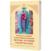 Istoria si Acatistul Icoanei Maicii Domnului „Bucuria Tuturor celor Necajiti”