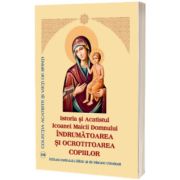 Istoria si Acatistul Icoanei Maicii Domnului Indrumatoarea si Ocrotitoarea Copiilor