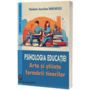 Psihologia educatiei. Arta si stiinta formarii tinerilor