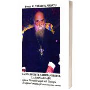 Va sfatuieste Arhimandritul Ilarion Argatu