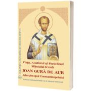 Viata, Acatistul si Paraclisul Sfantului Ierarh Ioan Gura de Aur