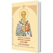 Viata si Acatistul Sfantului Apostol Iacob