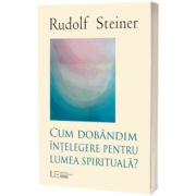 Cum dobandim intelegere despre lumea spirituala