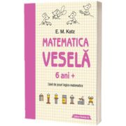 Matematica vesela. Caiet de jocuri logico-matematice (6 ani + )