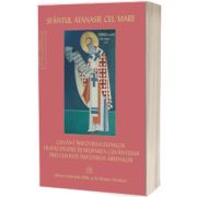 Sfantul Atanasie cel Mare – Cuvant impotriva elinilor. Tratat despre intruparea Cuvantului. Trei cuvinte impotriva arienilor
