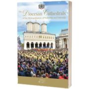 The Diocesan Cathedrals of the Metropolitanate of Wallachia and Dobrudja