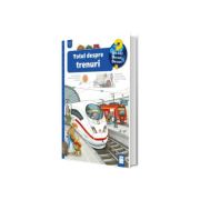 Totul despre trenuri (De ce? 4-7 ani)