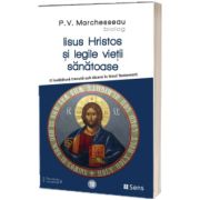 Iisus Hristos si legile vietii sanatoase. O invatatura trecuta sub tacere in Noul Testament