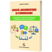 Logica, argumentare si comunicare. Ghid practic pentru pregatirea examenului de Bacalaureat