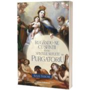 Rugandu-ne cu sfintii pentru sfintele suflete din Purgatoriu