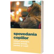 Spovedania copiilor. Sfaturi practice pentru preoti, parinti si copii