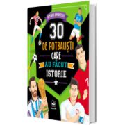 30 de fotbalisti care au facut istorie