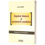 Algebra liniara si geometrie analitica. Culegere de probleme