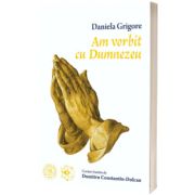 Am vorbit cu Dumnezeu