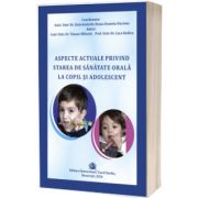 Aspecte actuale privind starea de sanatate orala la copil si adolescent