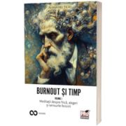 Burnout si timp. Meditatii despre frica, alegeri si sensurile fericirii