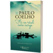 Fii ca raul care curge