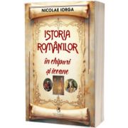 Istoria romanilor in chipuri si icoane