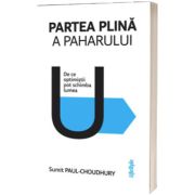 Partea plina a paharului. De ce optimistii pot schimba lumea