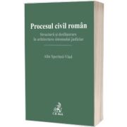 Procesul civil roman. Structura si desfasurare in arhitectura sistemului judiciar