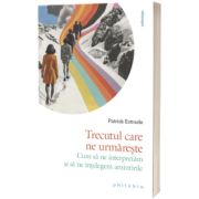 Trecutul care ne urmareste