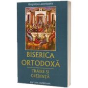 Biserica ortodoxa. Traire si credinta