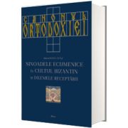 Canonul Ortodoxiei: Sinoadele Ecumenice in cultul bizantin si dilemele receptarii