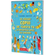 Ce faceau copiii de varsta ta in diferitele epoci ale omenirii