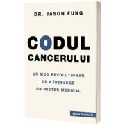 Codul cancerului. Un mod revolutionar de a intelege un mister medical