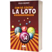 Cum sa castigi la Loto. Ghid practic de influentare a norocului