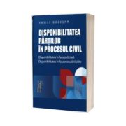 Disponibilitatea partilor in procesul civil. Disponibilitatea in faza judiciara. Disponibilitatea in faza executarii silite