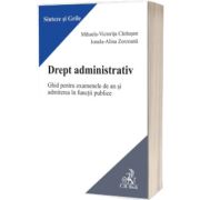 Drept administrativ. Ghid pentru examenele de an si admiterea in functii publice