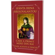 Sfanta Irina Hrisovalantou care a primit mere din Rai. Viata, acatiste si paraclis