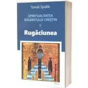 Spiritualitatea Rasaritului crestin. Rugaciunea