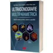 Ultrasonografie multiparametrica. Aplicatii centrate pe tehnici, aborduri si specialitati