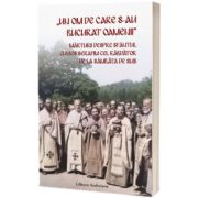 Un om de care s - au bucurat oamenii. Marturii despre Sfantul Cuvios Serafim cel Rabdator de la Sambata de Sus