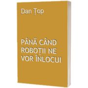 Pana cand robotii ne vor inlocui