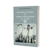 Bizantul si Venetia in vremea Cruciadelor (sec. XI - XIII)