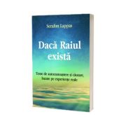 Daca Raiul exista. Texte de autorecunoastere si cautare, bazate pe experiente reale