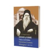 Dogma si iubire. Viata si activitatea Patriarhului Ecumenic Athenagora I (1886 - 1972)