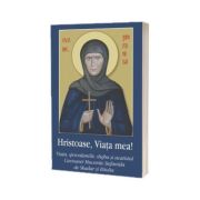 Hristoase, Viata mea!. Viata, spovedaniile, slujba si acatistul Cuvioasei Mucenite Stefanida de Skadar si Bitolia