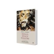 Idolul epocii noastre