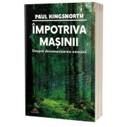 Impotriva masinii: Despre dezumanizarea omenirii