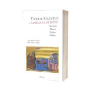 Teodor Studitul si familia sa de sfinti - Teoctista, Platon, Teofan, Taddeu