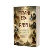 Tirani, eroi și rebeli