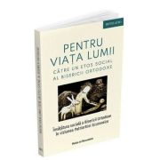 Pentru viata lumii. Catre un etos social al Bisericii Ortodoxe